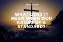 What Does It Mean When God Raises Up A Standard image 1
