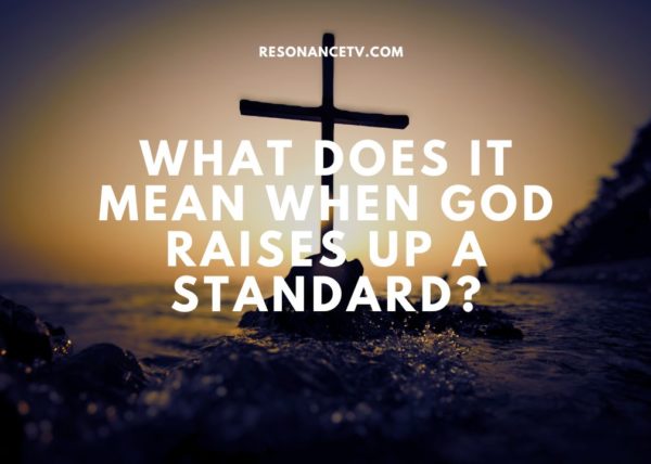 What Does It Mean When God Raises Up A Standard image 1