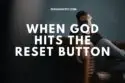 When God Hits The Reset Button, What Happens image