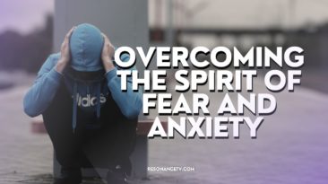 Overcoming The Spirit of Fear and Anxiety