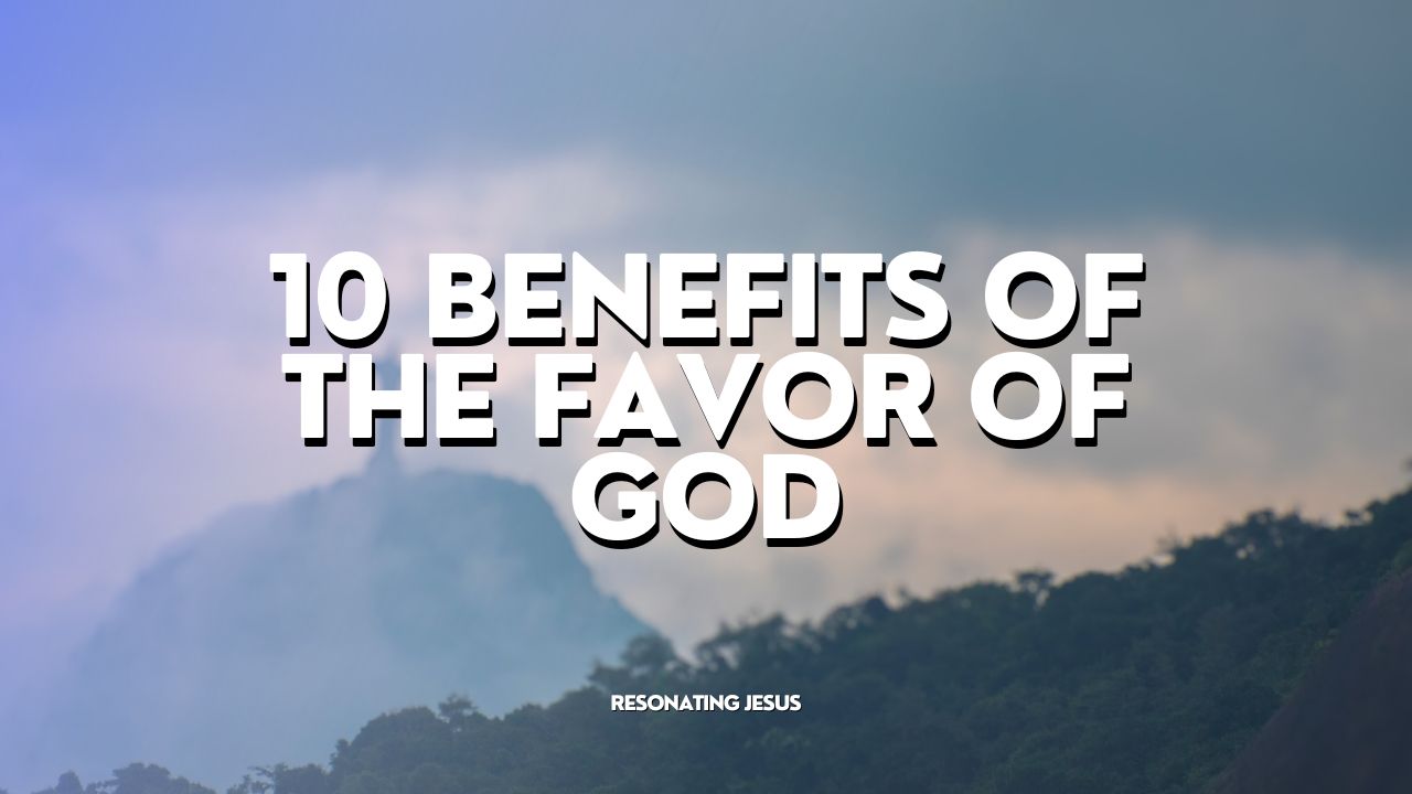 Home 1 image showing the 10 Benefits Of The Favor Of God