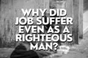 Why Did Job Suffer Even As A Righteous Man