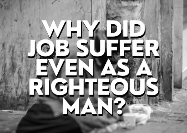 Why Did Job Suffer Even As A Righteous Man